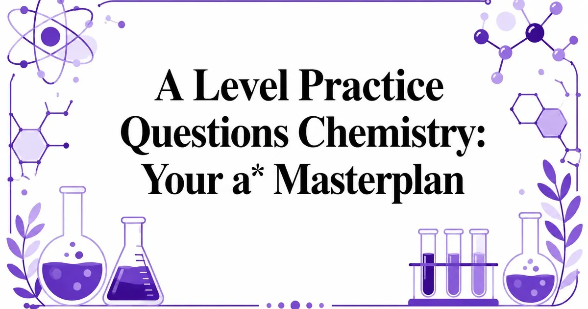 Illustration for A Level Practice Questions Chemistry: Your a* Masterplan