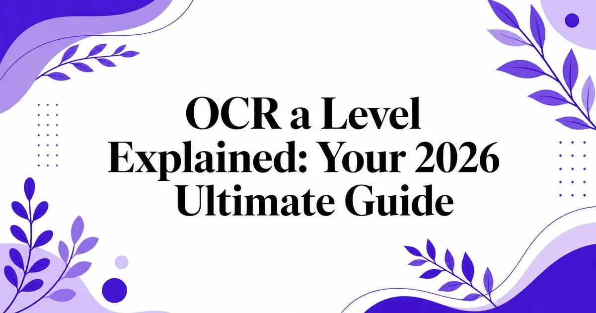 Illustration for OCR a Level Explained: Your 2026 Ultimate Guide