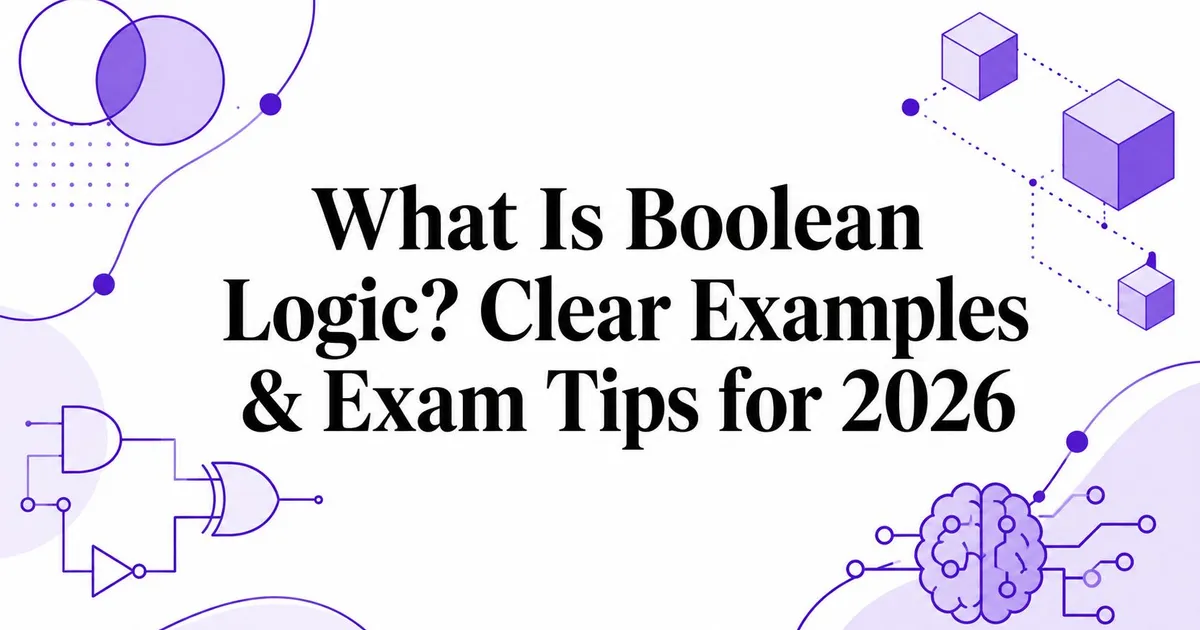 Illustration for What Is Boolean Logic? Clear Examples & Exam Tips for 2026