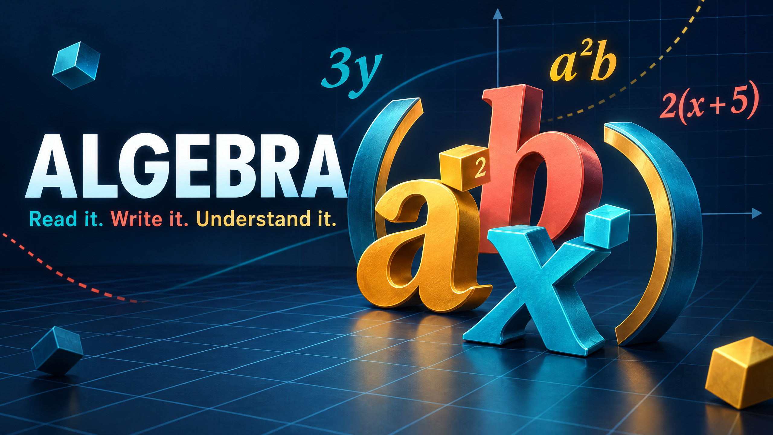 Algebra: read it, write it, understand it.