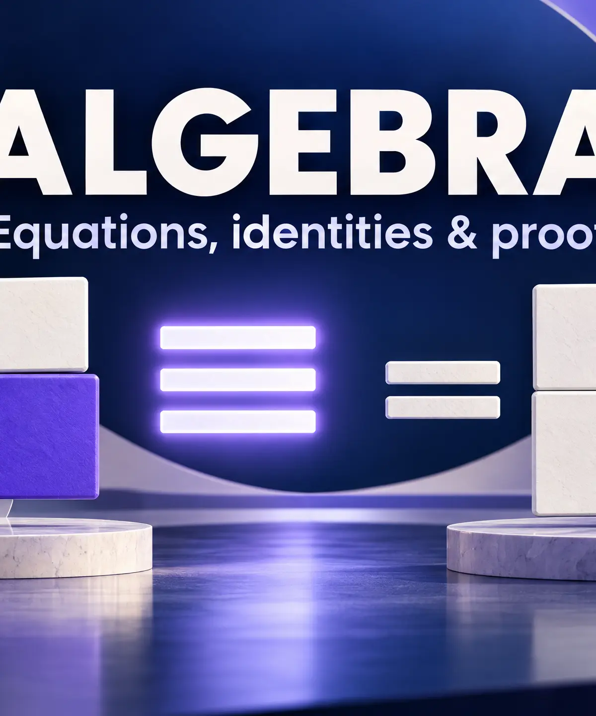 Algebra: equations, identities and proof.