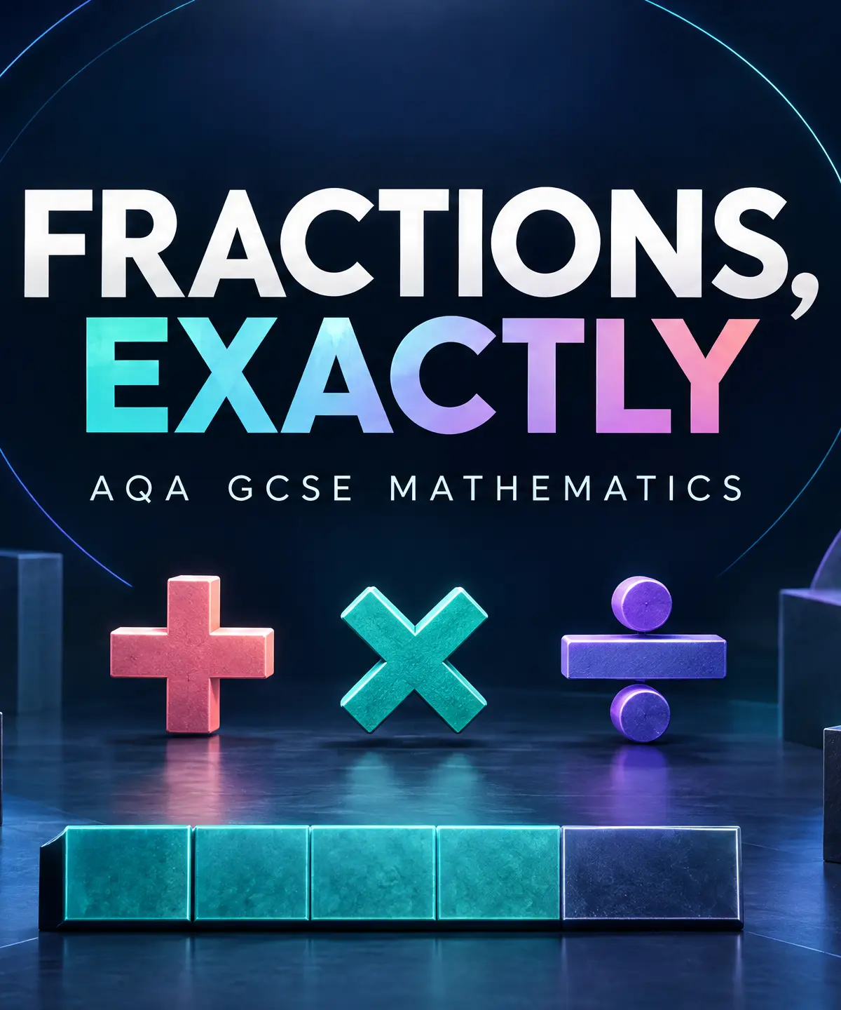 Fractions, exactly: AQA GCSE Mathematics.