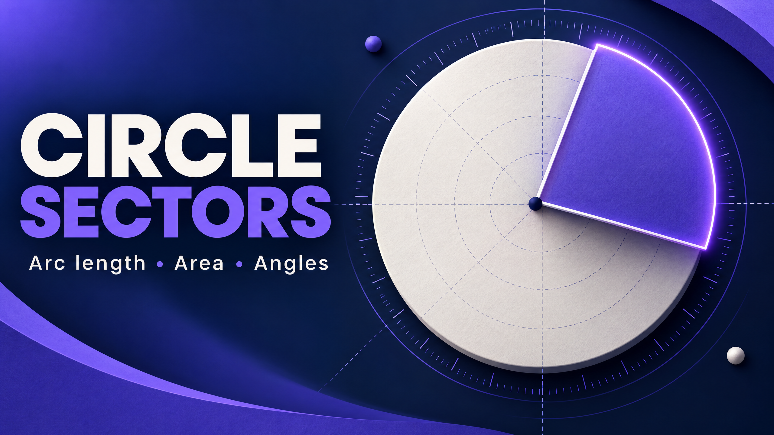 Circle sectors: arc length, area and angles.