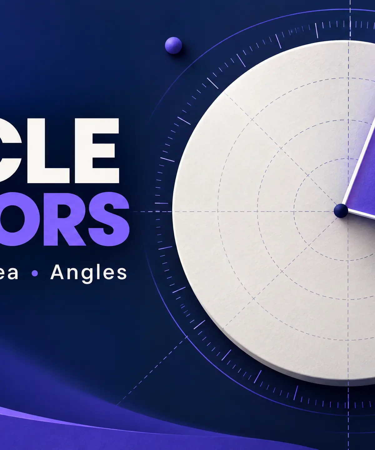 Circle sectors: arc length, area and angles.